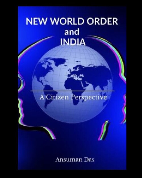 NEW WORLD ORDER and INDIA- A Citizen Perspective by Ansuman Das