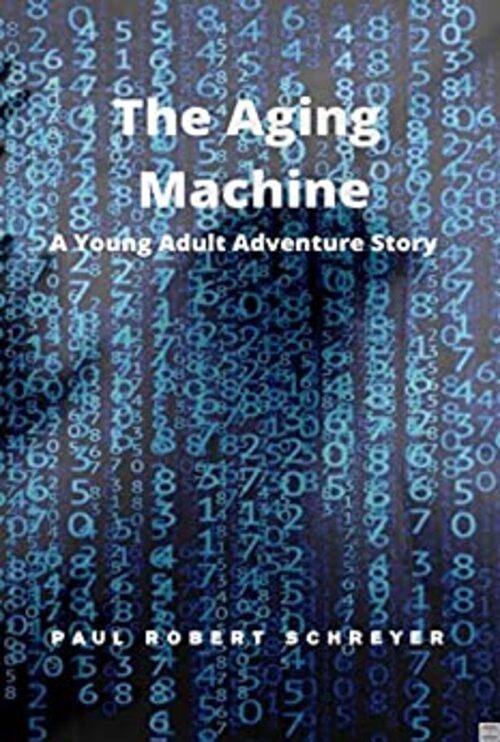 Excerpt of The Aging Machine by Paul Robert Schreyer