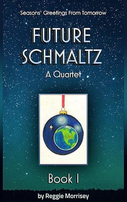 Future Schmaltz - A Quartet - Book I by Reggie Morrisey