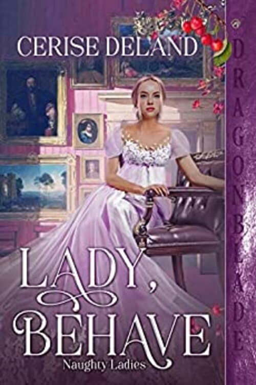 Lady, Behave by Cerise DeLand