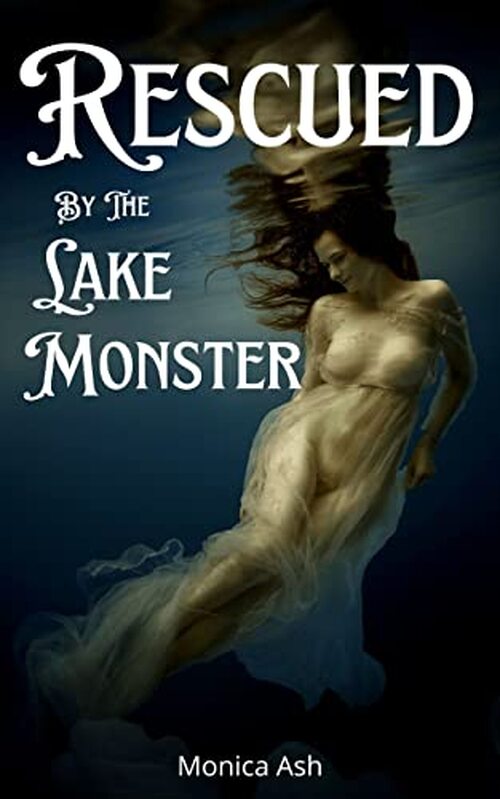 Recued by the Lake Monster by Monica Ash