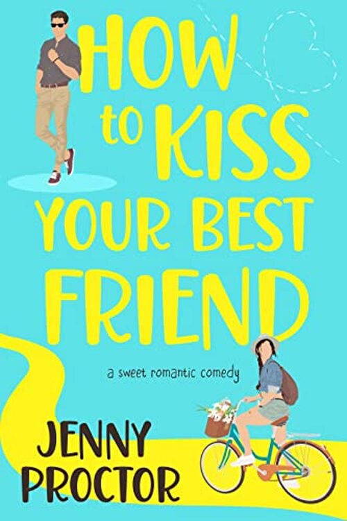 How to Kiss Your Best Friend by Jenny Proctor