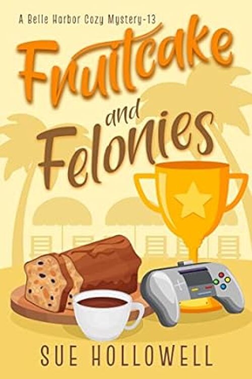 Fruitcake and Felonies by Sue Hollowell