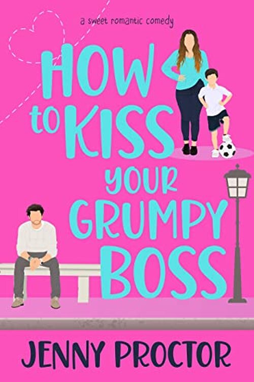 How to Kiss Your Grumpy Boss by Jenny Proctor
