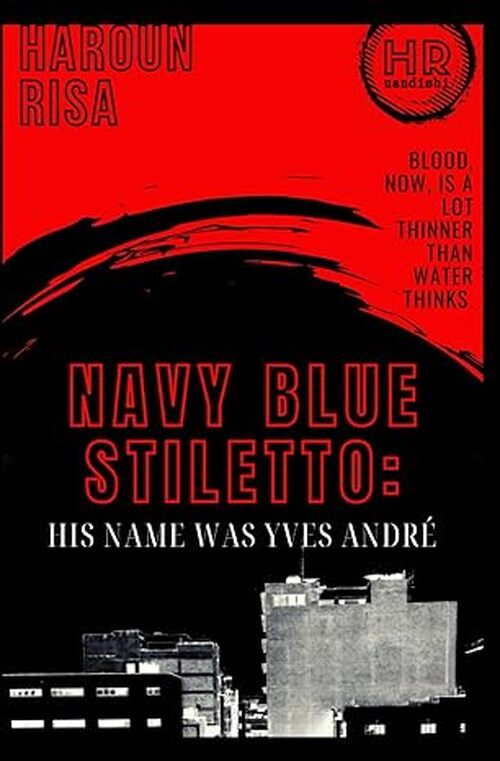 Navy Blue Stiletto: His Name Was Yves André by Haroun Risa