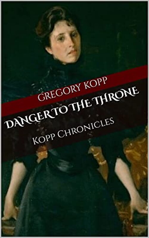 Danger to the Throne by Gregory Kopp