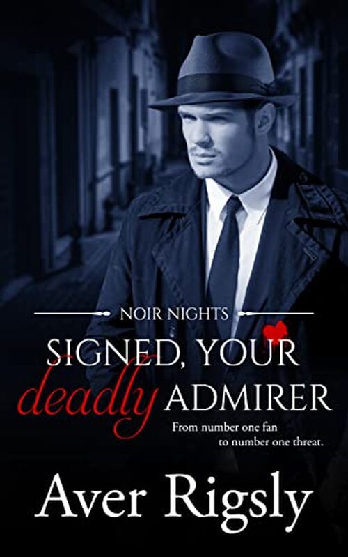 Signed, Your Deadly Admirer by Aver Rigsly