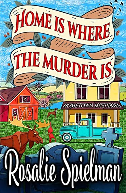 Home Is Where the Murder Is by Rosalie Spielman