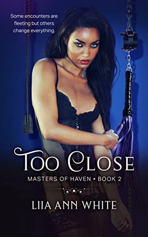 Too Close by Liia Ann White