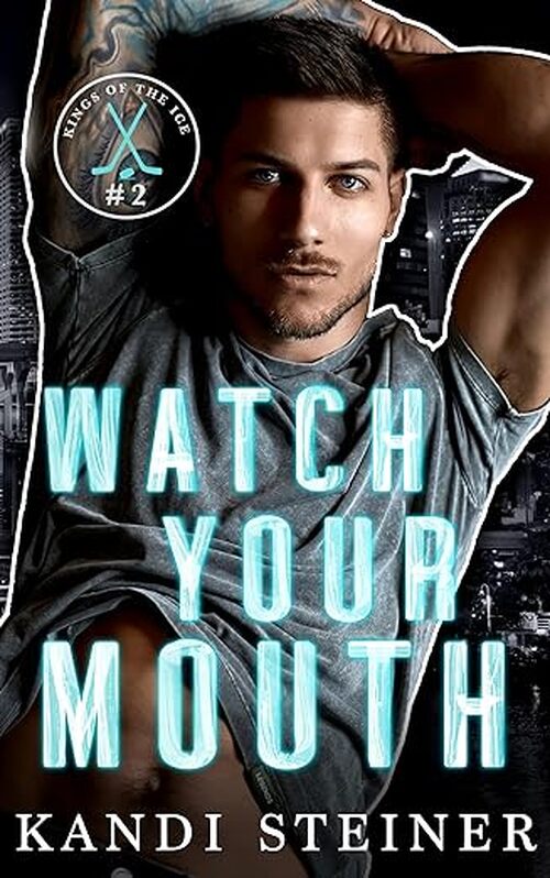 Watch Your Mouth by Kandi Steiner
