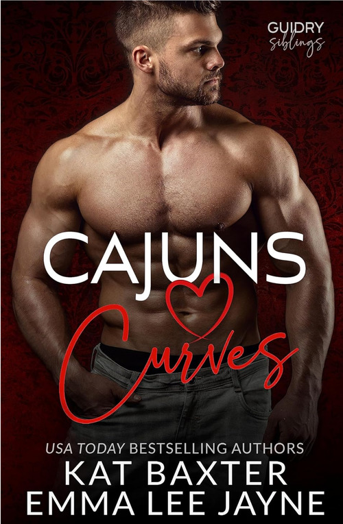 Cajuns. Love. Curves. by Emma Lee Jayne
