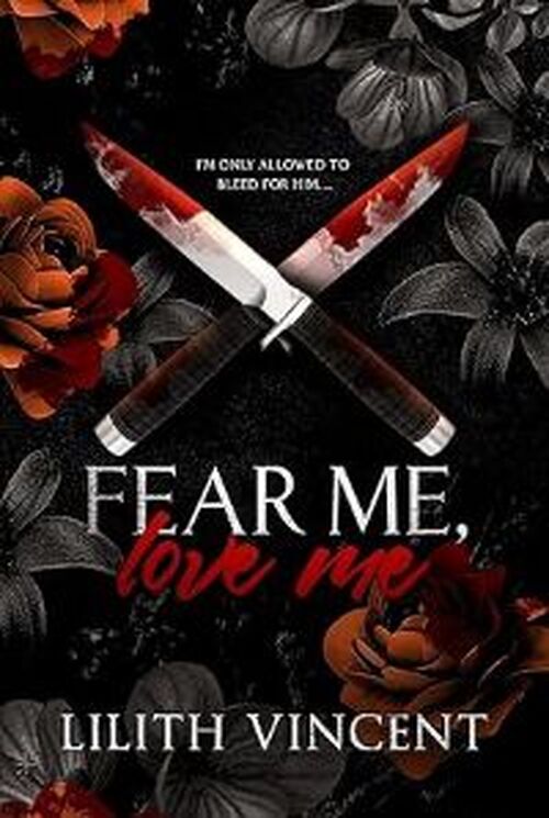 Fear Me, Love Me by Lilith Vincent