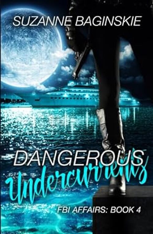 Dangerous Undercurrents- Book Four of FBI Affairs Series by Suzanne Baginskie