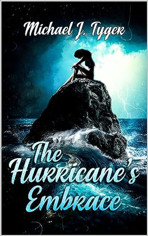 The Hurricane's Embrace by Michael J. Tyger