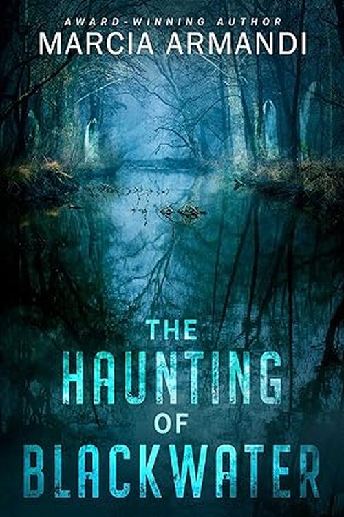 The Haunting of Blackwater by Marcia Armandi