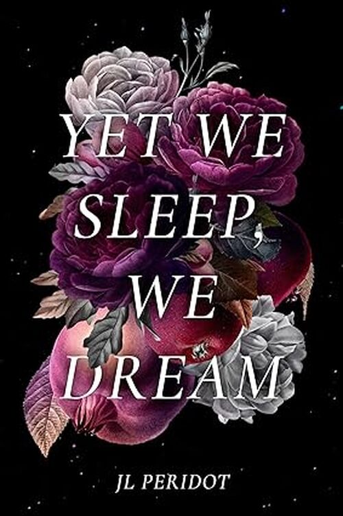 Yet We Sleep, We Dream by J.L. Peridot