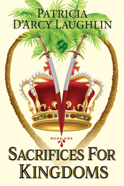 Sacrifices For Kingdoms by Patricia D'Arcy Laughlin