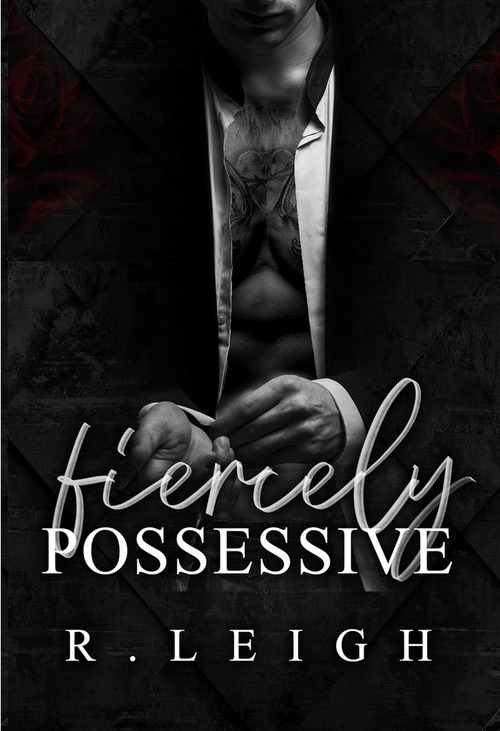 Fiercely Possessive by R. Leigh