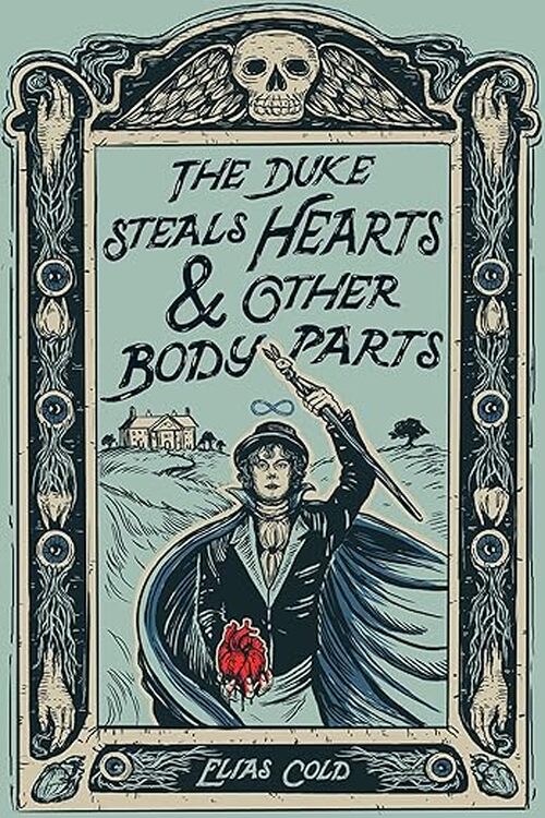 The Duke Steals Hearts & Other Body Parts by Elias Cold