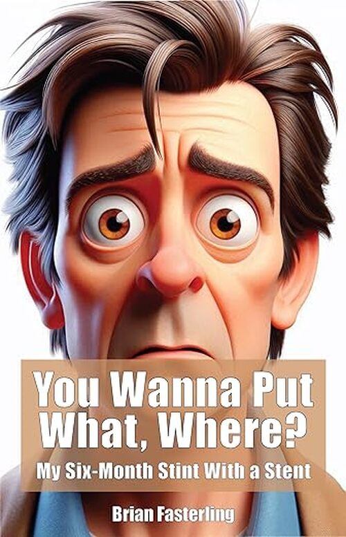 You Wanna Put What, Where? by Brian Fasterling