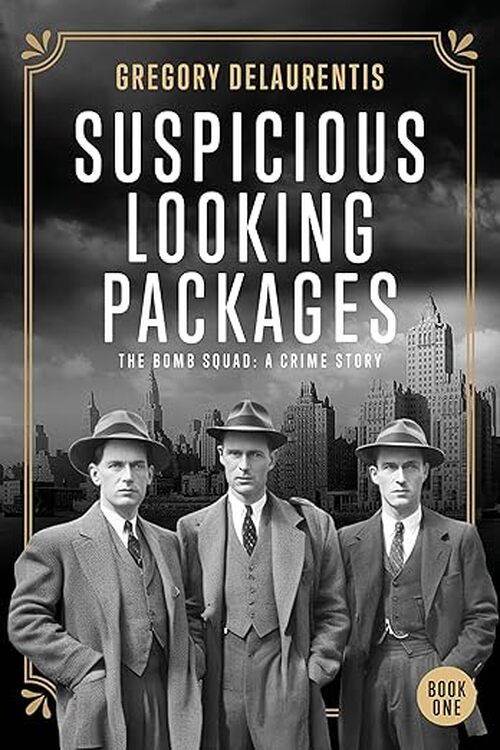 Suspicious Looking Packages: The Bomb Squad by Gregory Delaurentis