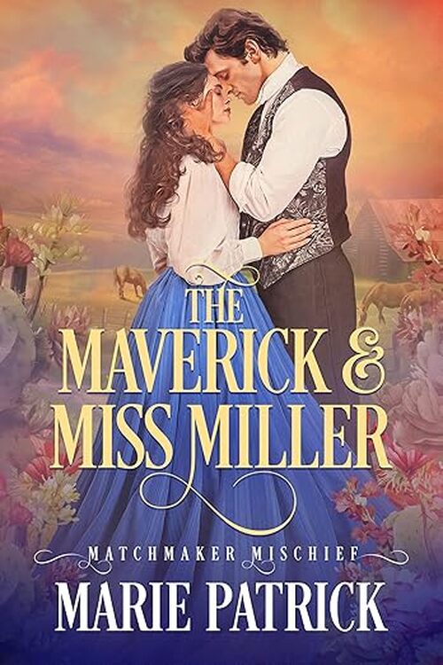 The Maverick and Miss Miller by Marie Patrick