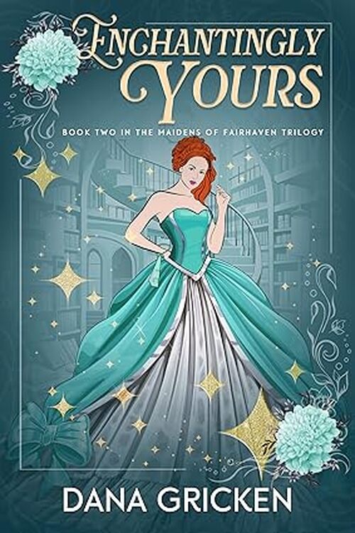 Enchantingly Yours by Dana Gricken
