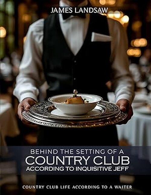 Behind The Setting of a Country Club According to Inquisitive Jeff, by James Landsaw