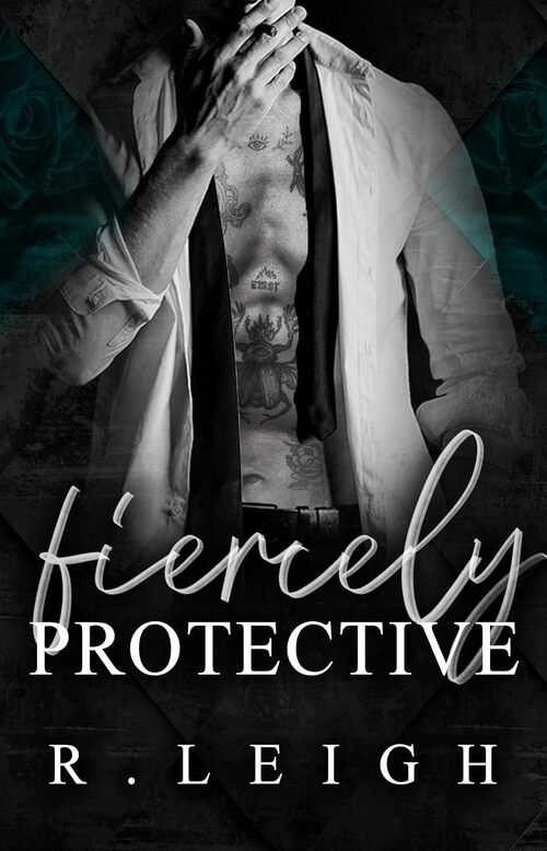 Fiercely Protective by R. Leigh