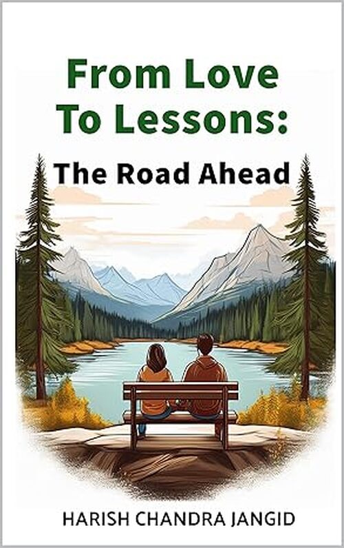 From Love to Lessons: The Road Ahead: The Tale of Friendship by Harish Chandra Jangid