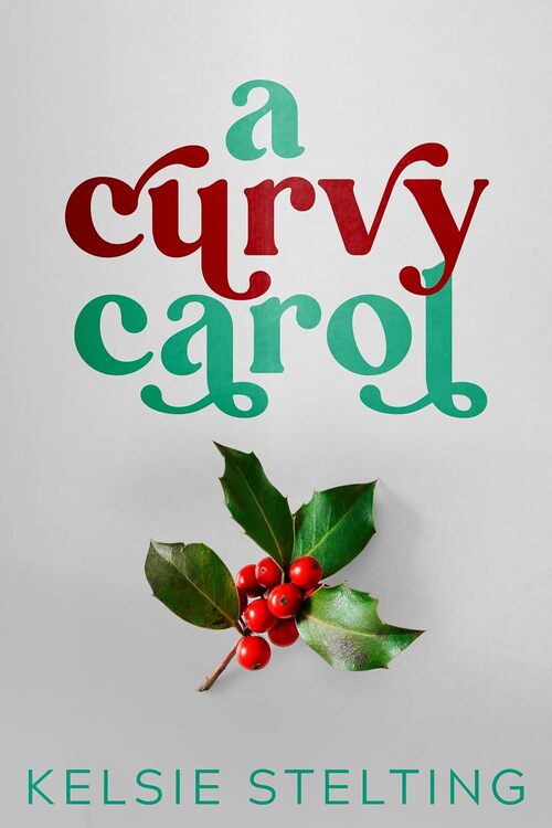 A Curvy Carol by Kelsie Stelting