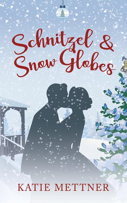 Schnitzel and Snow Globes by Katie Mettner