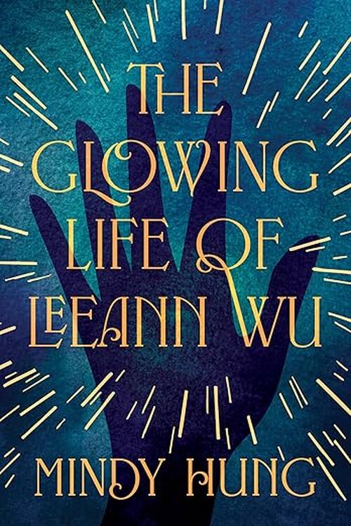 The Glowing Life of Leeann Wu by Mindy Hung