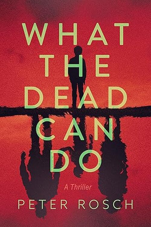 What the Dead Can Do by Peter Rosch