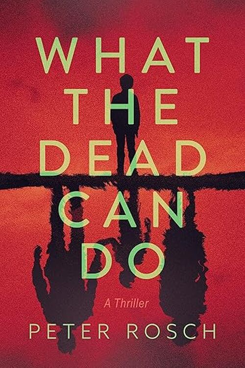 What The Dead Can Do by Peter Rosch