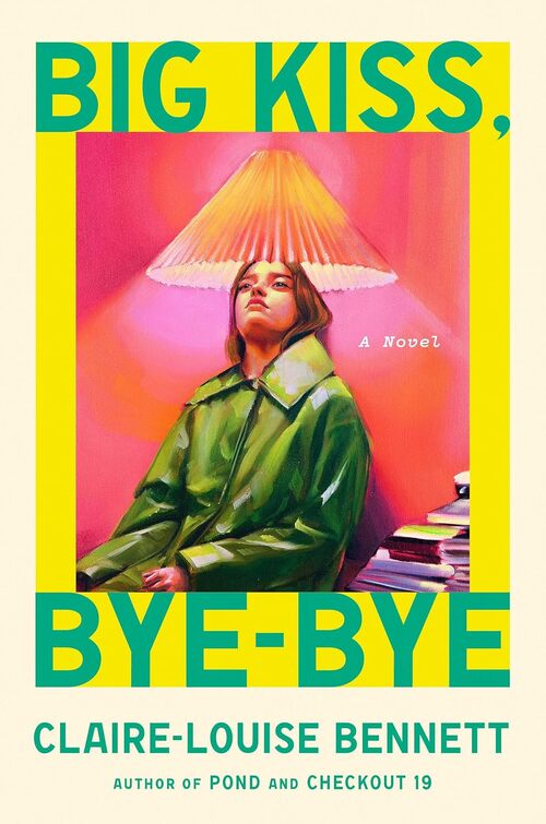 Big Kiss, Bye-Bye by Claire-Louise Bennett