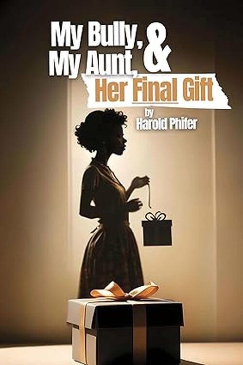 My Bully, My Aunt, & Her Final Gift by Harold Phifer