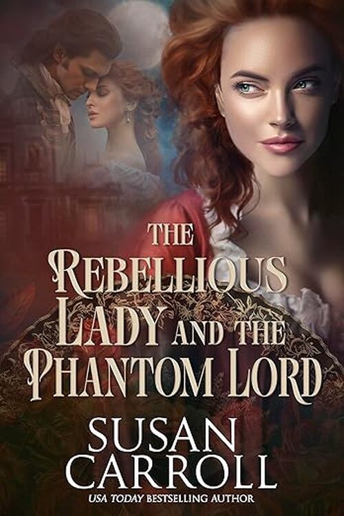 The Rebellious Lady and the Phantom Lord by Susan Carroll