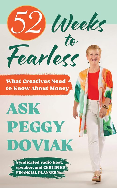 52 Weeks to Fearless--What Creatives Need to Know about Money by Peggy Doviak