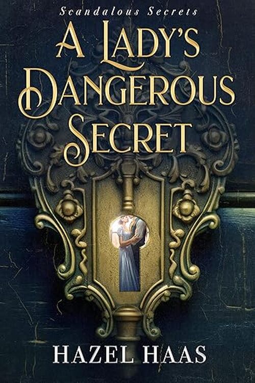A Lady's Dangerous Secret by Hazel Haas