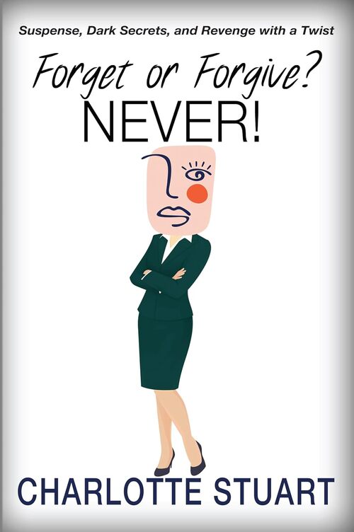 Forget or Forgive? NEVER! by Charlotte Stuart