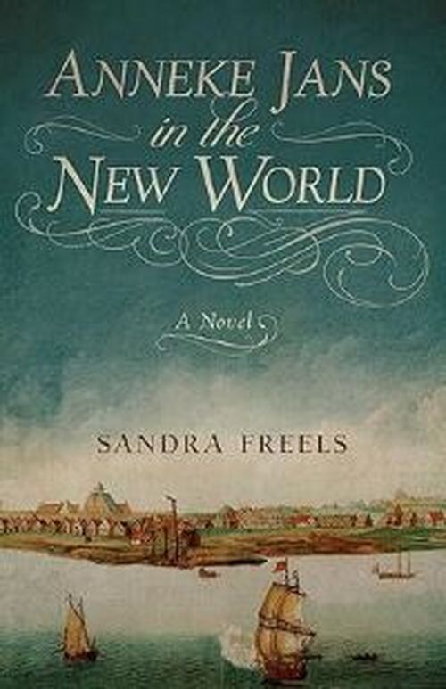 Anneke Jans in the New World by Sandra Freels