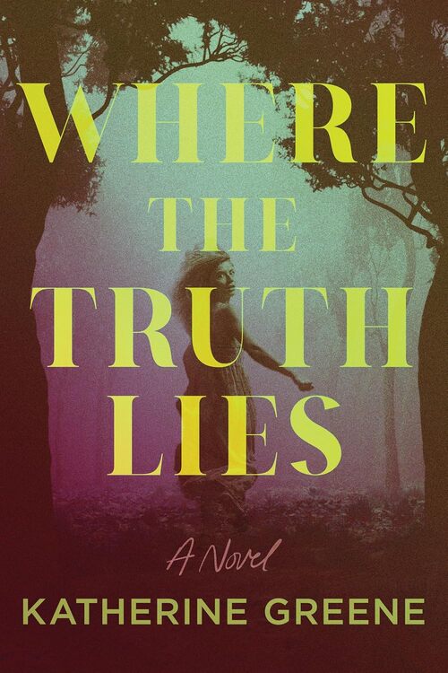 Where the Truth Lies by Katherine Greene