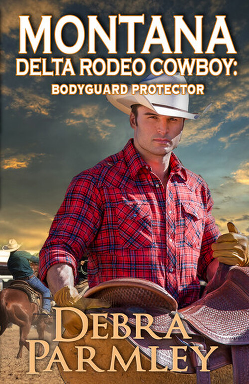 Montana Delta Rodeo Cowboy: Bodyguard Protector by Debra Parmley