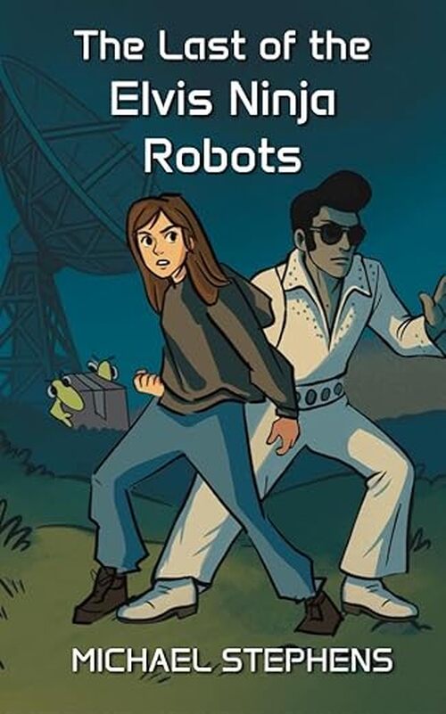 The Last of the Elvis Ninja Robots by Michael W Stephens