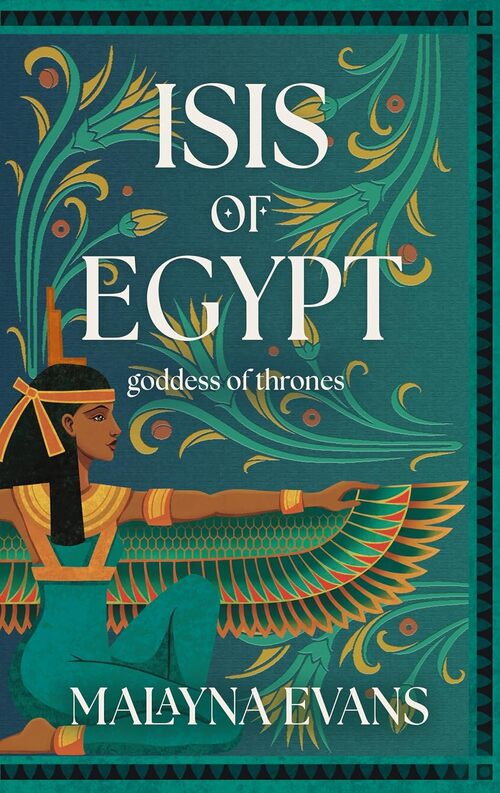 Isis of Egypt: Goddess of Thrones by Malayna Evans