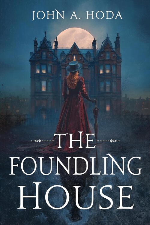 The Foundling House by John A. Hoda