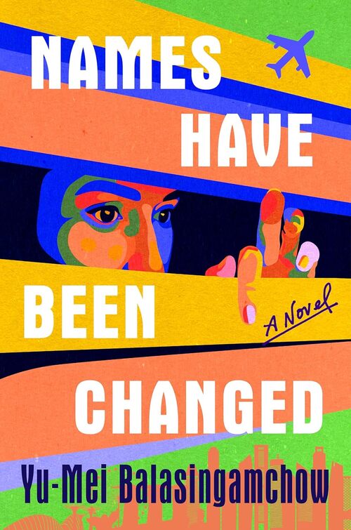 Names Have Been Changed by Yu-Mei Balasingamchow