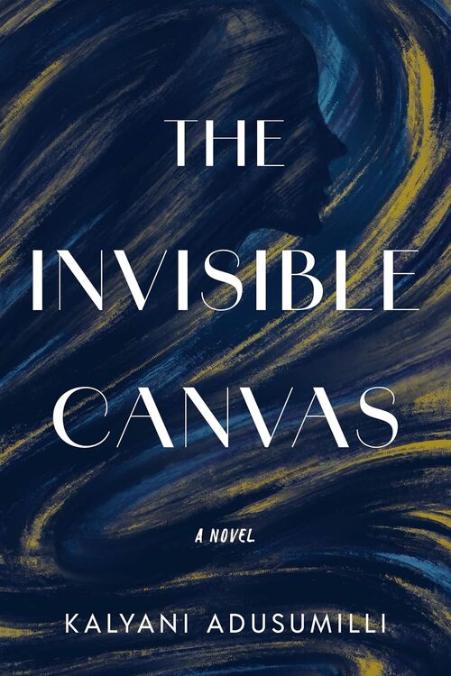 The Invisible Canvas by Kalyani Adusumilli