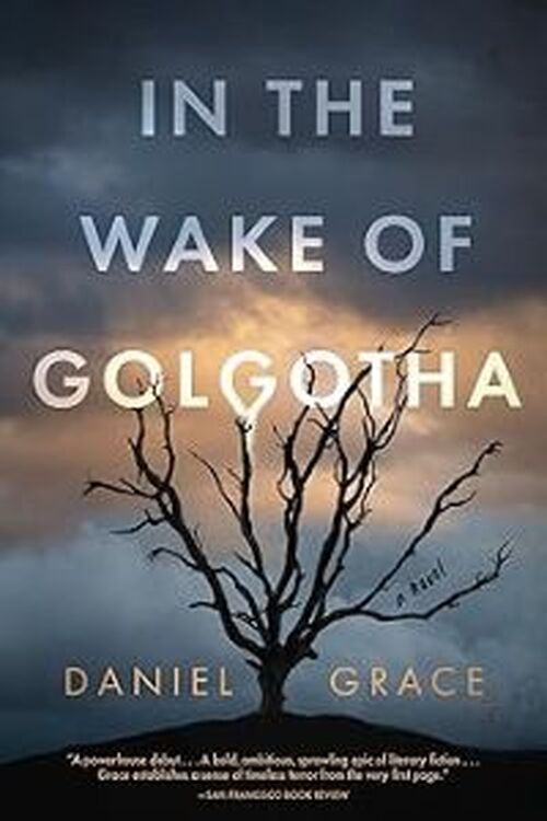 In the Wake of Golgotha by Daniel Grace